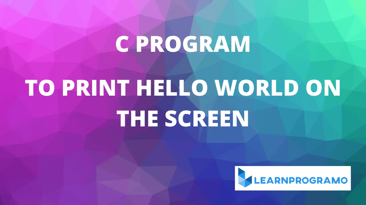hello world program in c,program to print hello world in c,write a program to print hello world in c