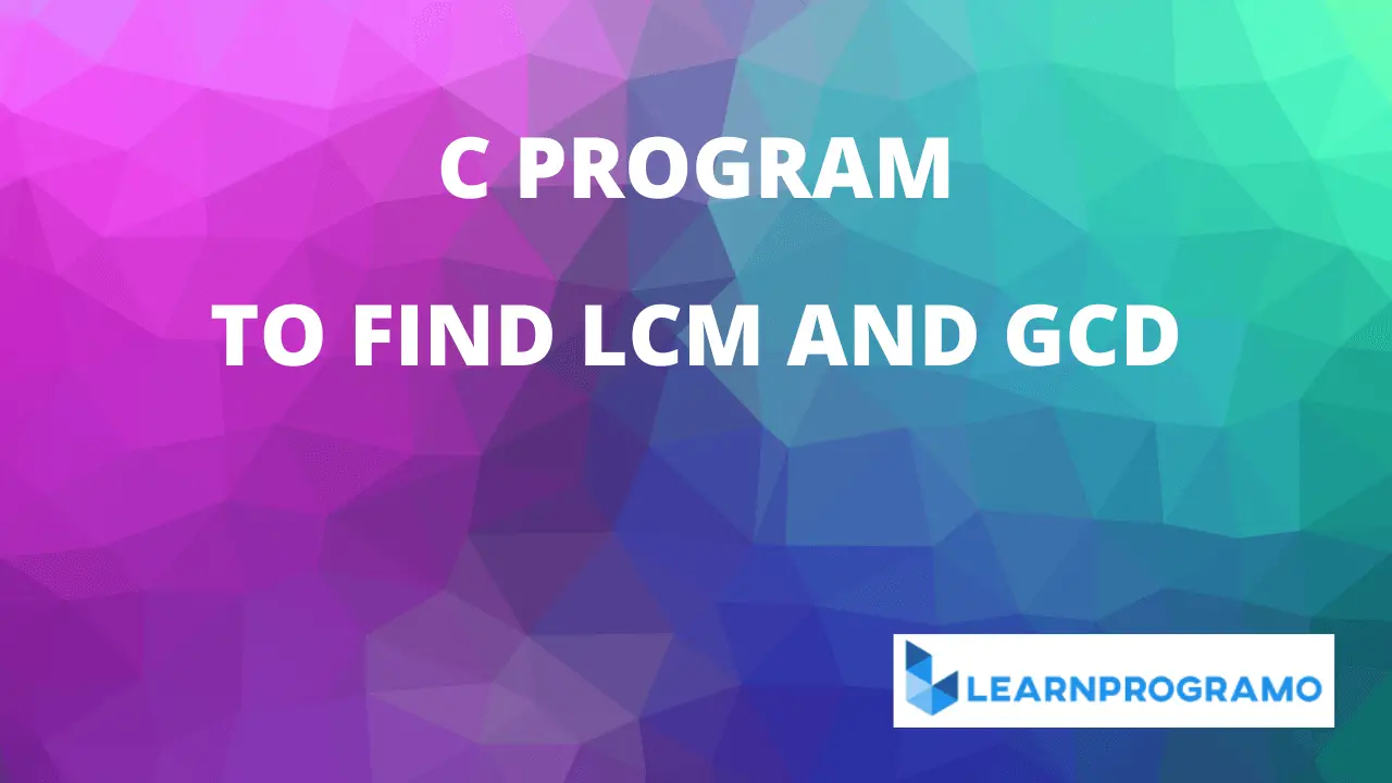 lcm program in c,gcd and lcm program in c,hcf and lcm program in c,lcm and hcf program in c,lcm in c program