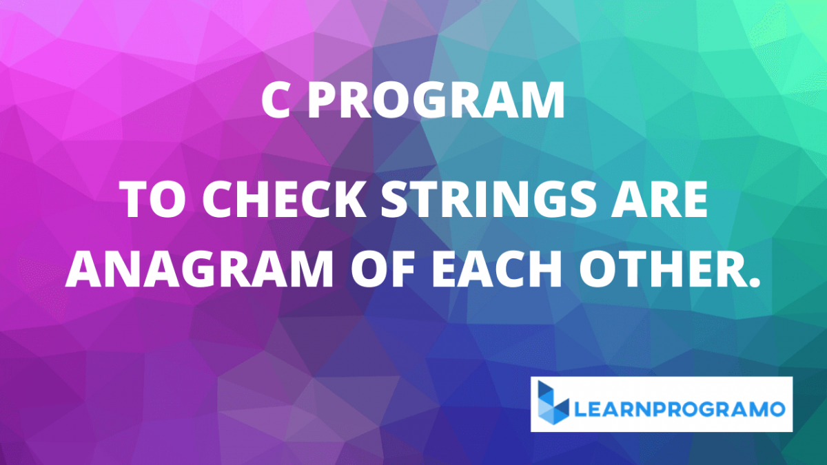 anagram program in c with explanation Archives Learnprogramo