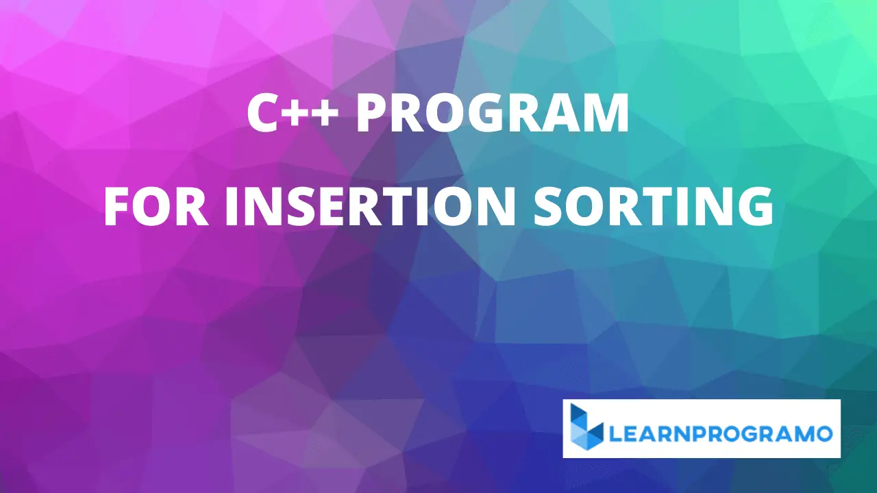 insertion sort program in c++,insertion sort in c++ program,program for insertion sort in c++,insertion sort program in c++ with output,insertion sort in c++ simple program