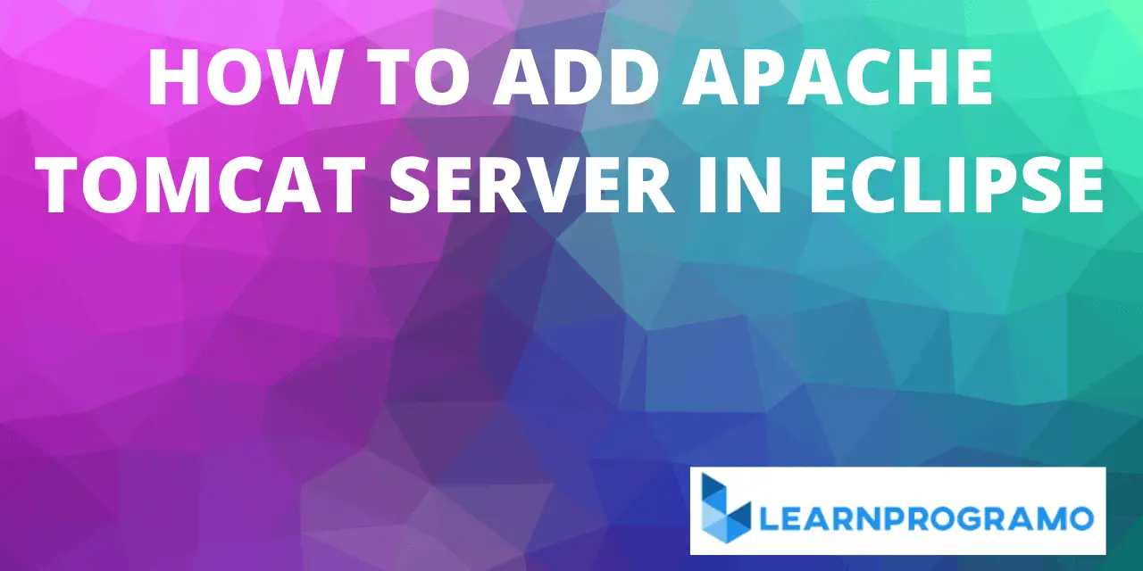 how-to-add-tomcat-server-in-eclipse-with-configuration-learnprogramo