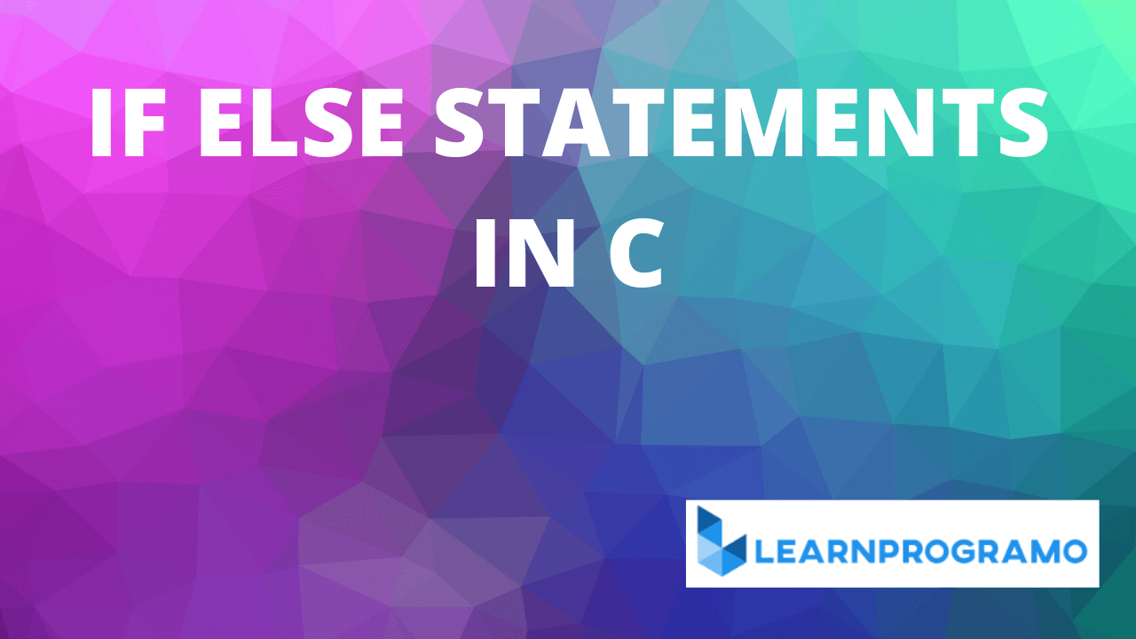 if else in c,if else statement in c,else if in c,if else ladder in c,if else program in c,if else statement in c example,if else in c++,nested if else in c