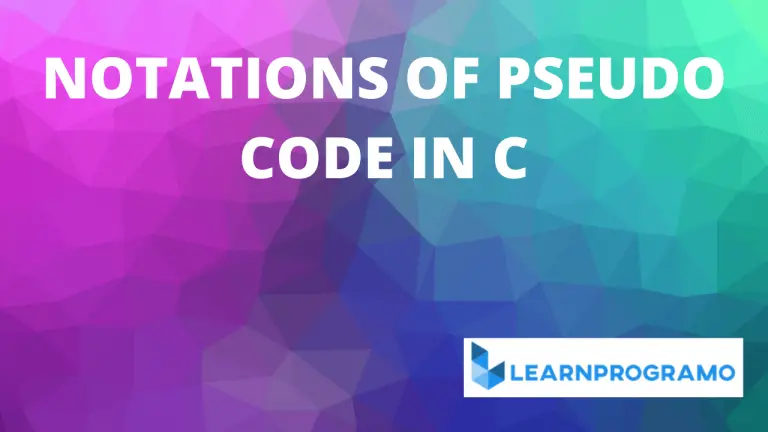 Pseudo Code in C [ With Explanation ] - Learnprogramo