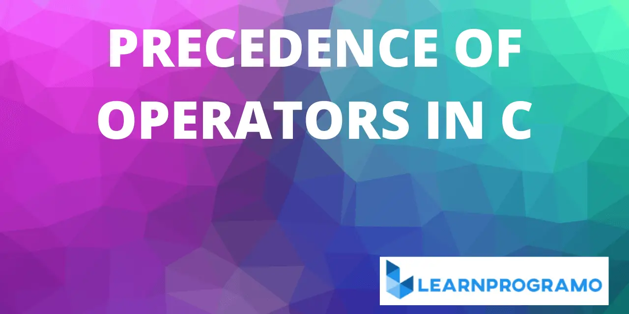 Operator Precedence In C Example With Explanation Learnprogramo