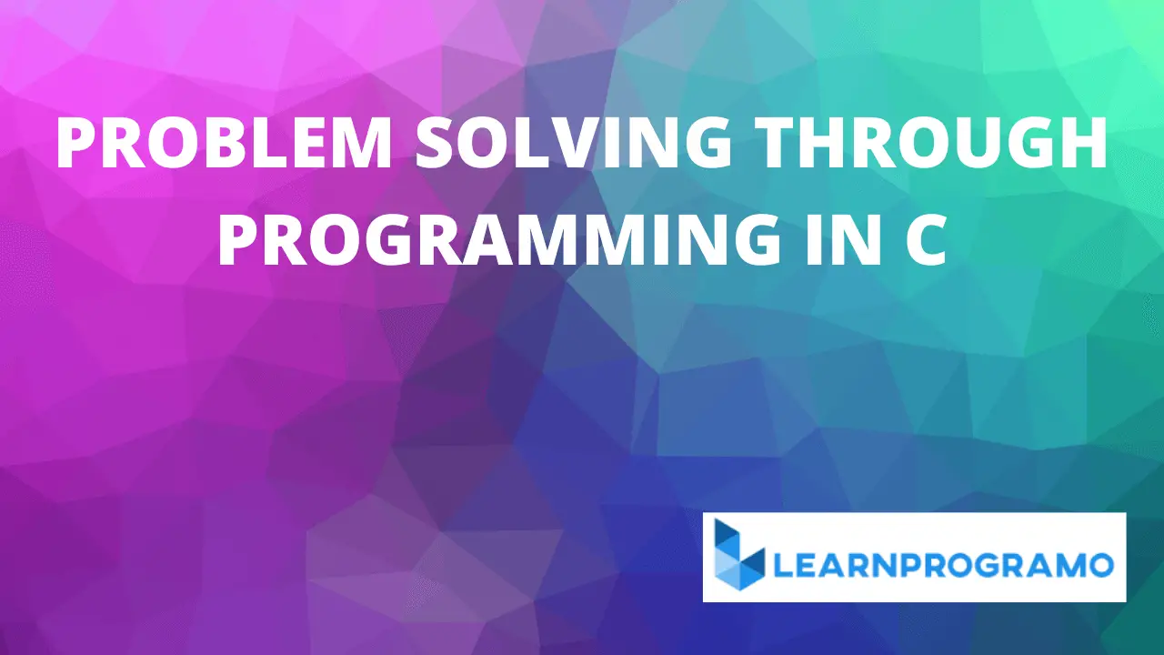 problem solving methodologies & programming in c