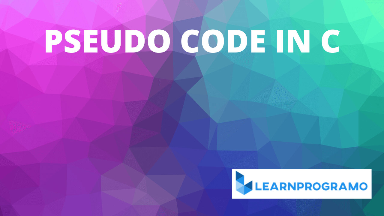 pseudo code in c,pseudo code for c,how to write pseudocode in c,pseudocode in c programming,pseudo code in c language,define pseudo code in c