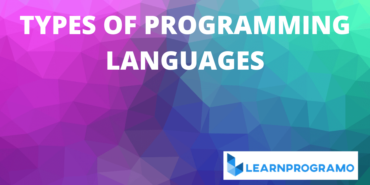 Types Of Programming Language [ With Explanation ] - LearnProgramo