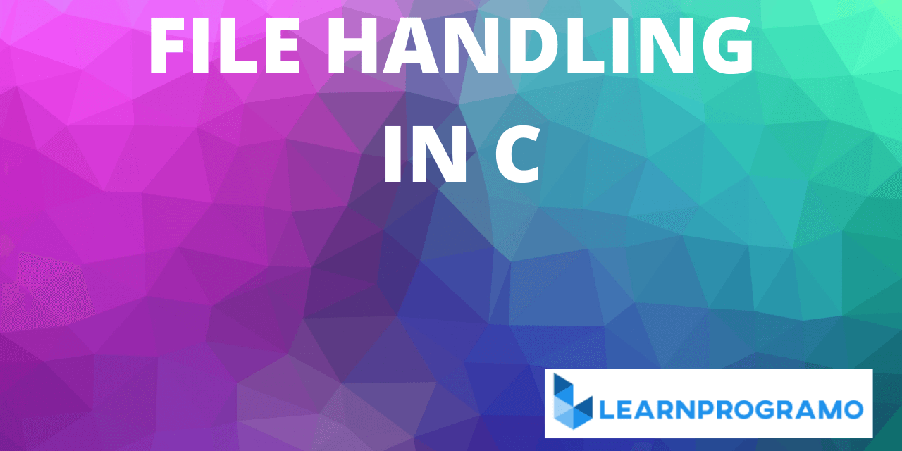 what-is-file-handling-in-c-file-operations-in-c-learnprogramo
