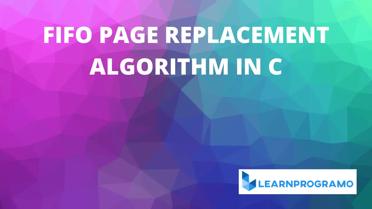fifo page replacement algorithm in c,fifo page replacement algorithm in c pdf,fifo page replacement algorithm example