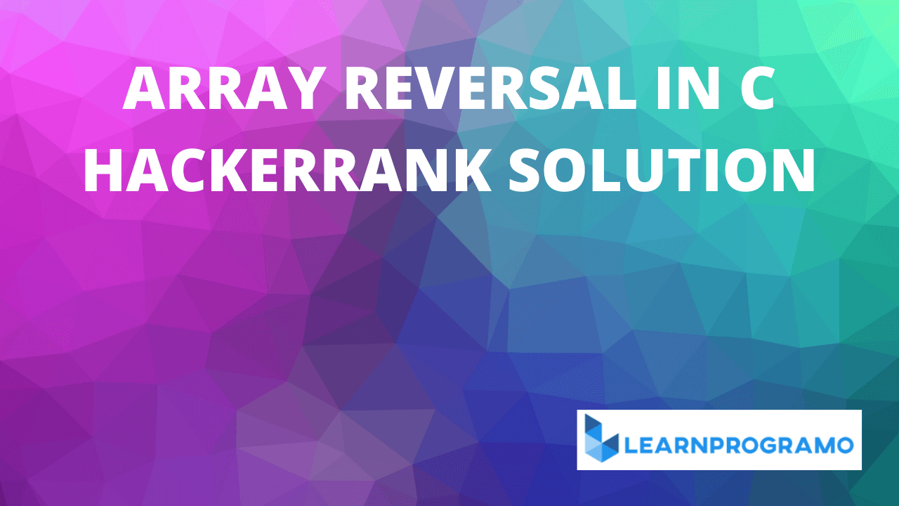 array reversal in c hackerrank solution