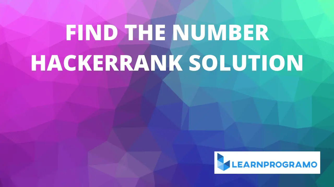 find the number hackerrank solution,find the number hackerrank solution in c,find the number hackerrank solution in java,find the number hackerrank solution in python,find the number hackerrank solution in c++