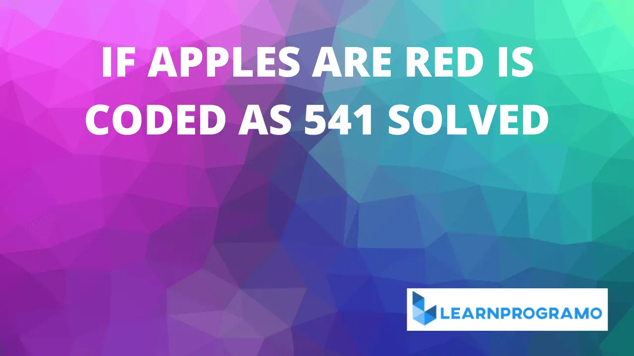 if apples are red is coded as 541 solution