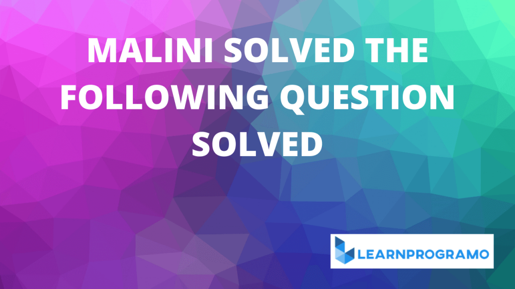 malini solved the following question in her mathematics examination,malini solved the following question in mathematics examination