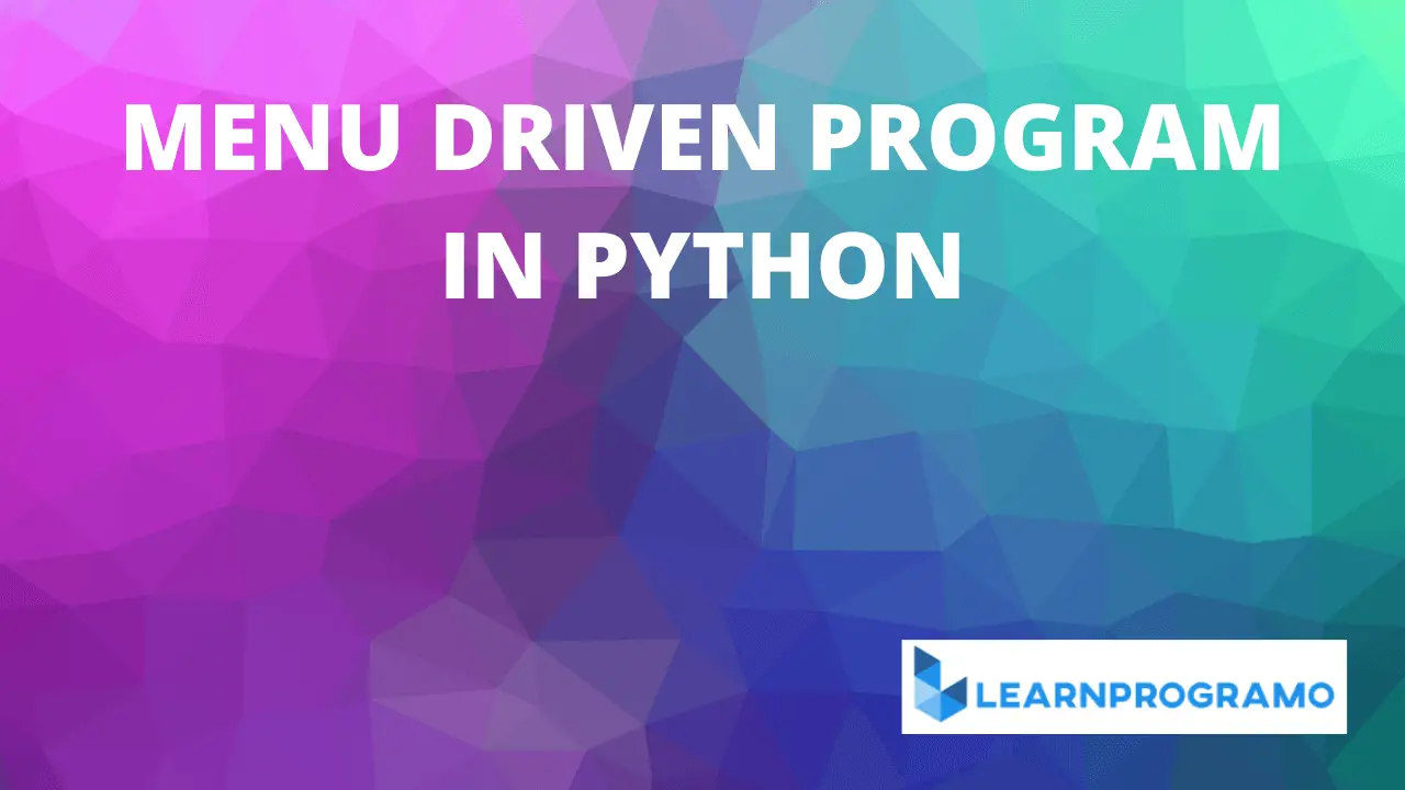 menu driven program in python,menu driven program in python using while loop,menu driven program in python using for loop,menu driven program in python class 12
